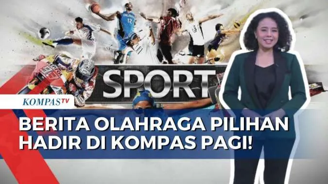 Berita Sport Terkini Hadir di Kompas Pagi dan Malam