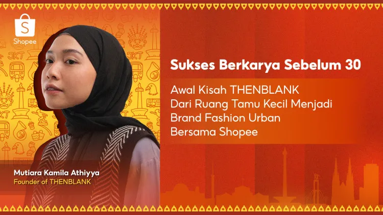 THENBLANK: Dari Ruang Tamu ke Panggung Digital Shopee, Tumbuh Jadi Brand Fashion Wanita