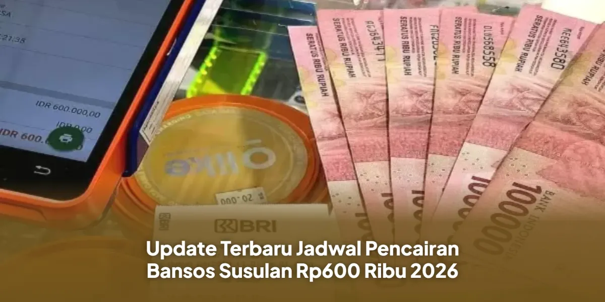 Kapan Pencairan Bansos Susulan Rp600 Ribu Tahun 2026?