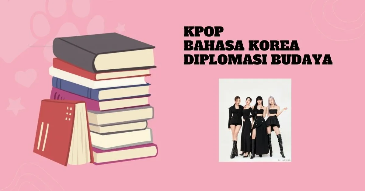 K-Pop dan Bahasa Korea sebagai Instrumen Diplomasi Budaya