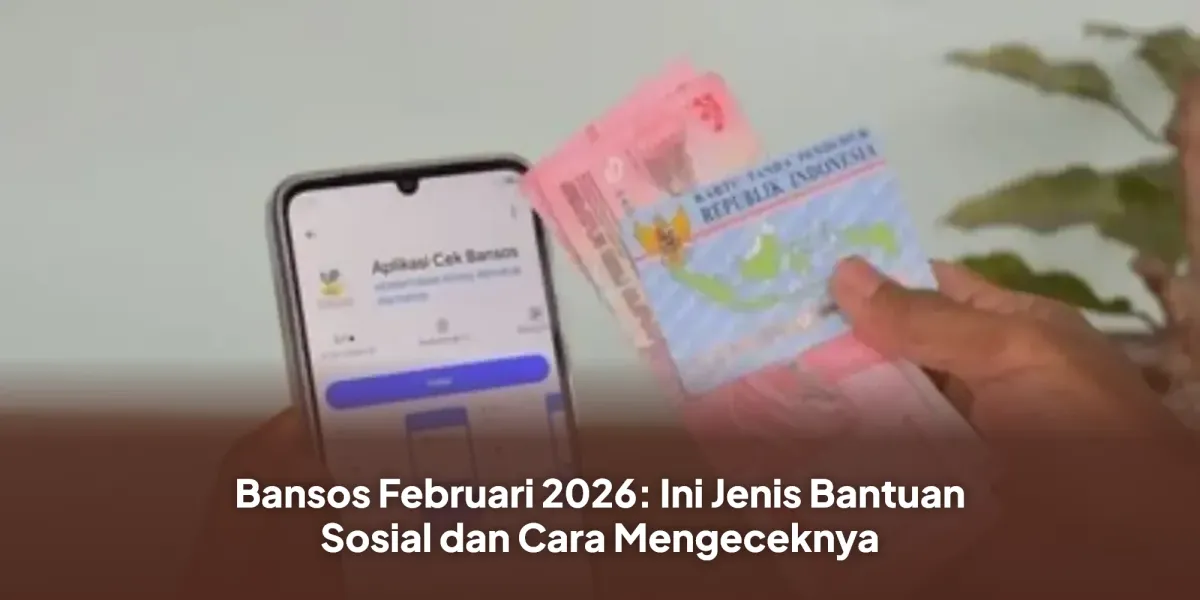 Jenis Bantuan Sosial dan Cara Cek Penerima di Februari 2026