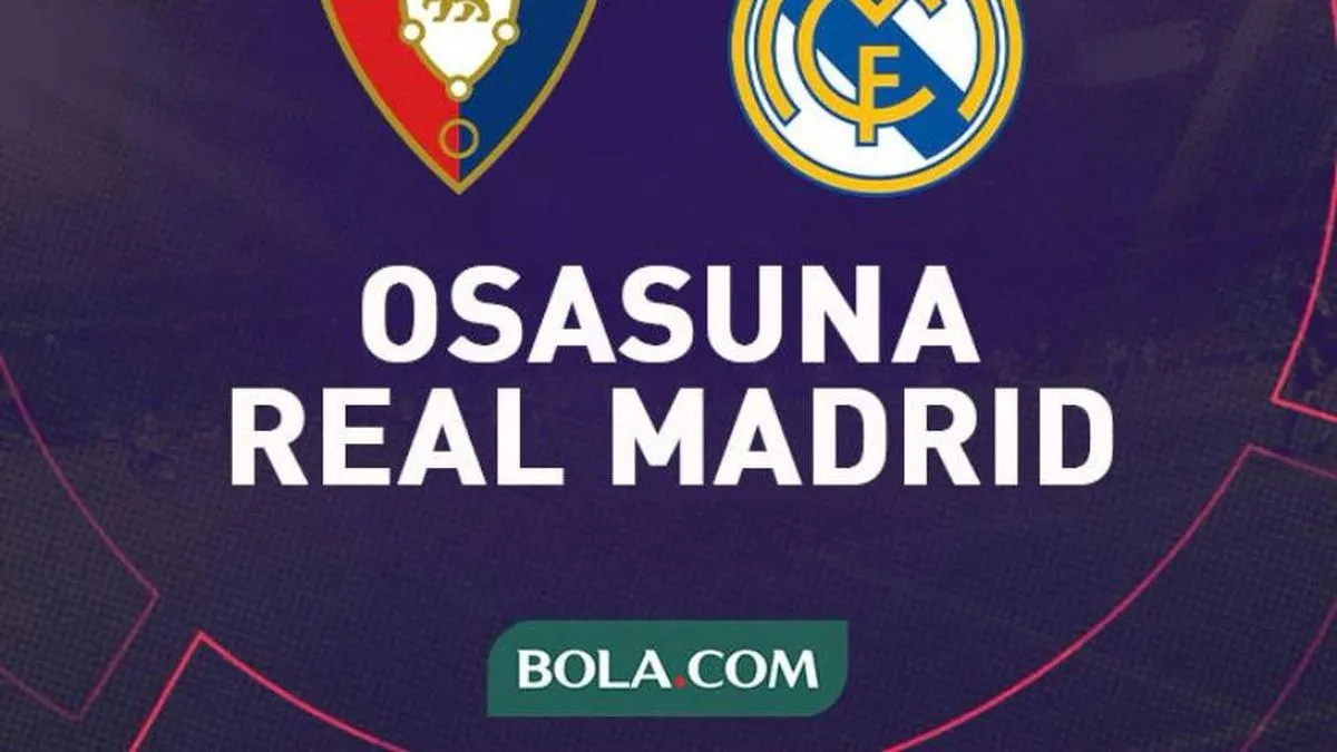 Real Madrid Targetkan Kemenangan di Kandang Osasuna untuk Pertahankan Puncak La Liga