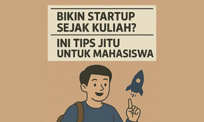 Tips Membangun Startup untuk Mahasiswa Sejak Kuliah