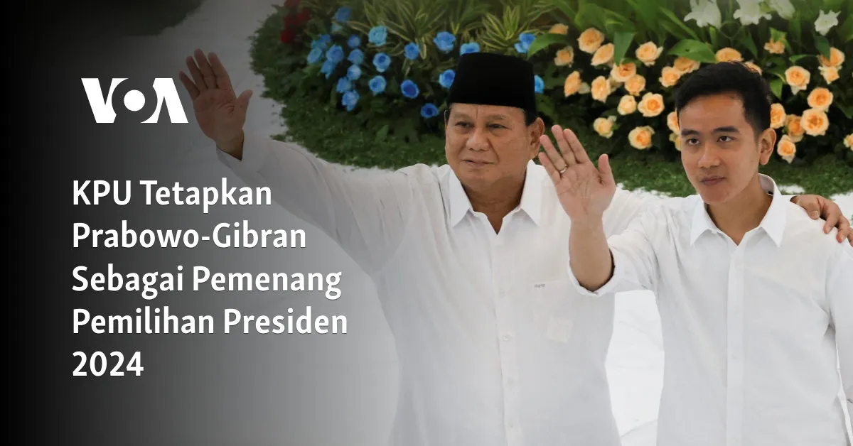 KPU Tetapkan Prabowo-Gibran Sebagai Presiden dan Wakil Presiden Terpilih 2024