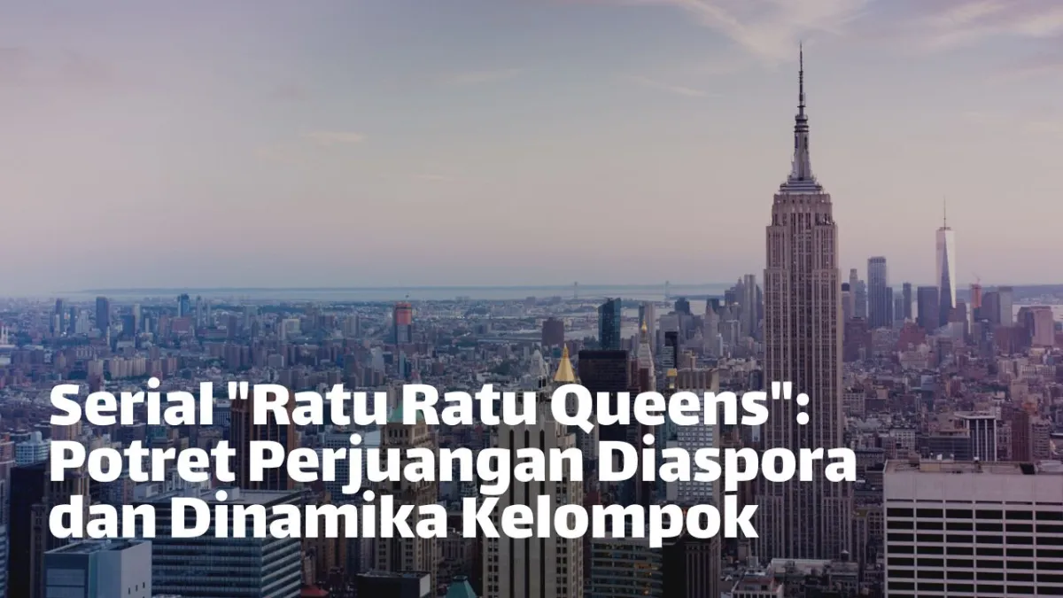Perjuangan Empat Perempuan Imigran dalam 'Ratu Ratu Queens: The Series'