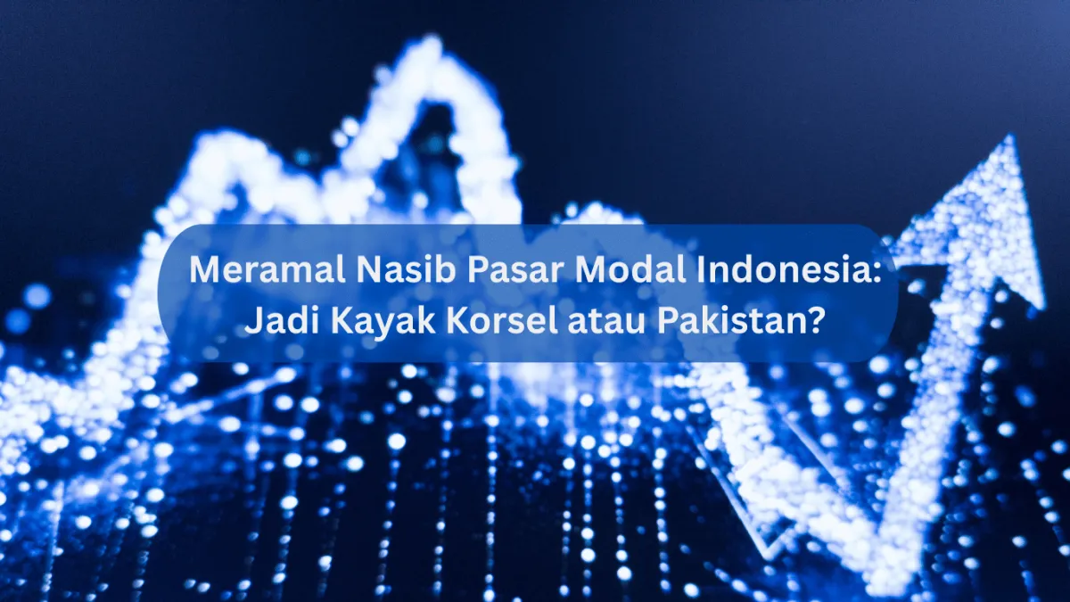 Transformasi Pasar Modal Indonesia: Antara Meniru Korea Selatan atau Terjerumus Seperti Pakistan