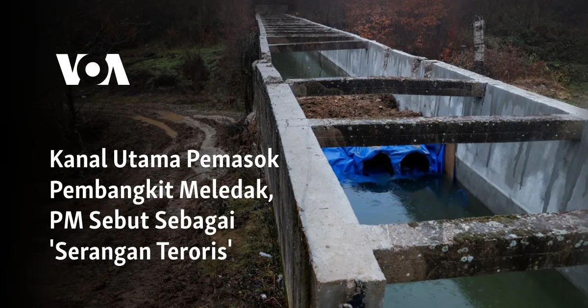 Ledakan Kanal Pemasok PLTU di Kosovo, PM Sebut Serangan Teroris