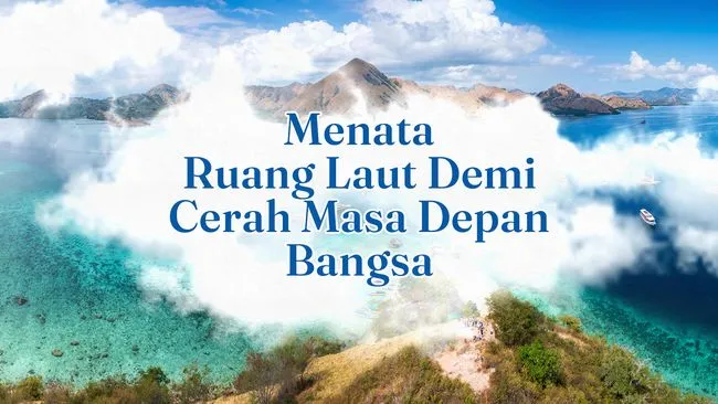 Menata Ruang Laut untuk Masa Depan yang Berkelanjutan