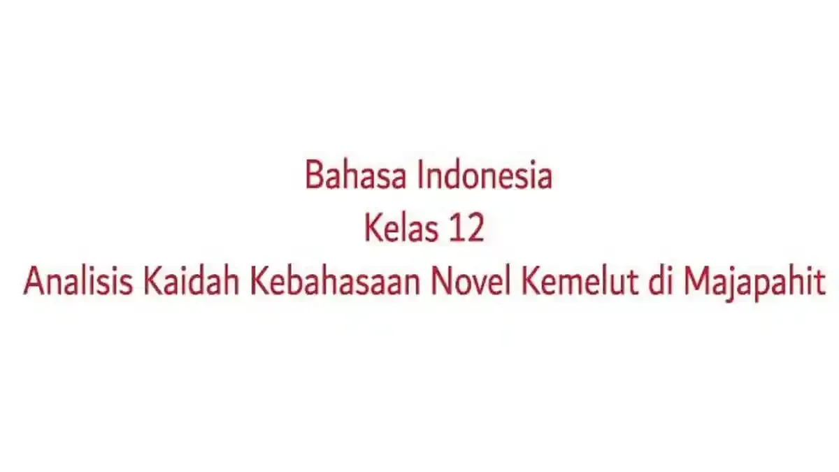 Analisis Kaidah Kebahasaan Novel 'Kemelut di Majapahit' untuk Kelas 12