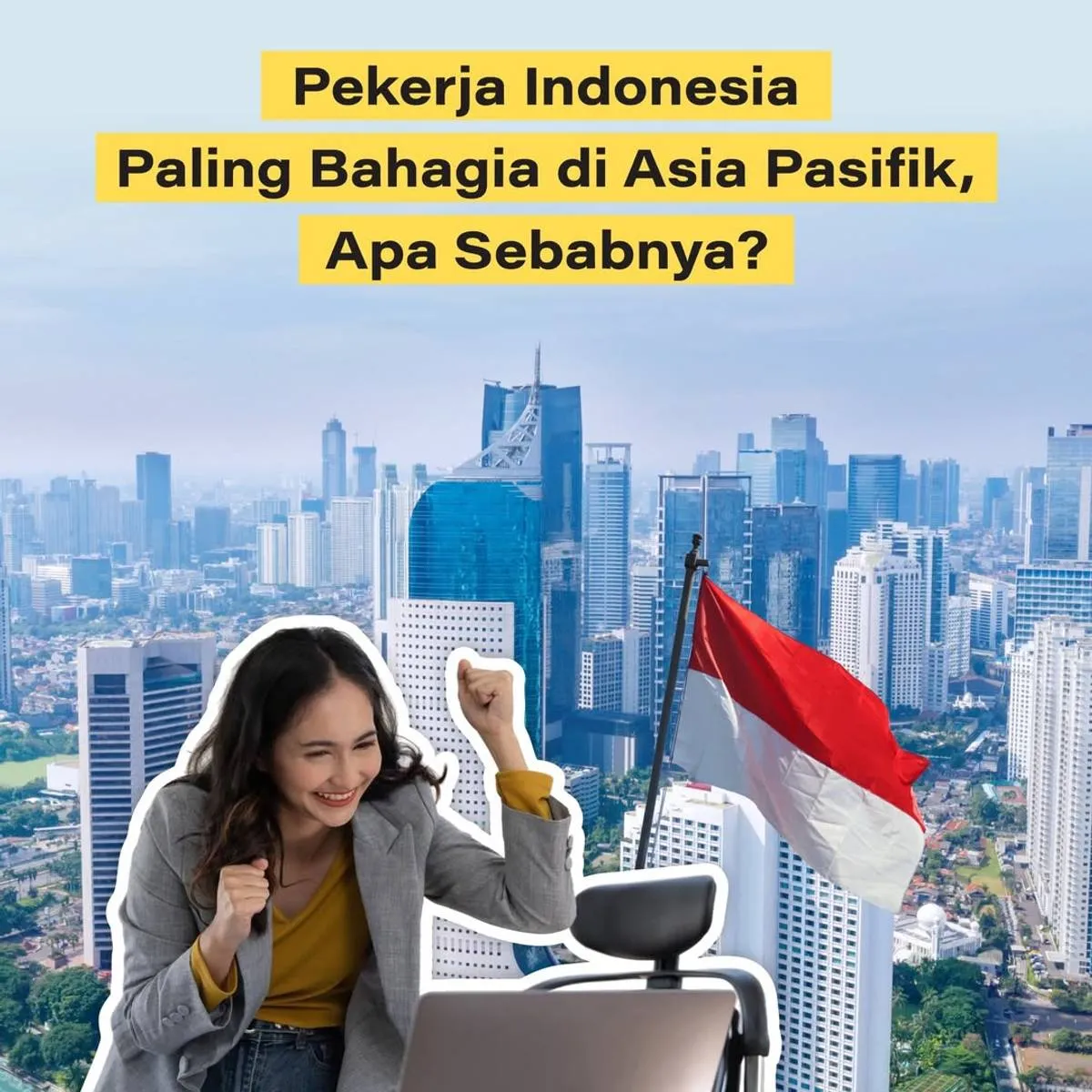 Kebahagiaan Pekerja Indonesia Tertinggi di Asia Pasifik: Relasi Kerja Jadi Kunci