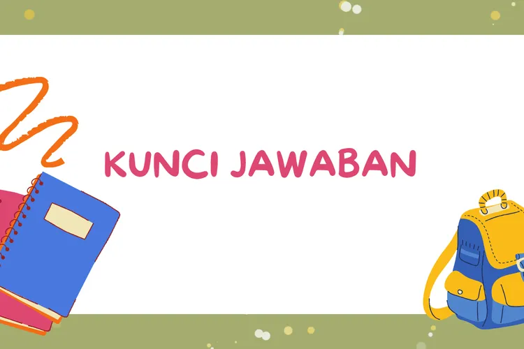 Kunci Jawaban dan Kisi-kisi Soal STS PTS Bahasa Indonesia Kelas 10 SMA/MA/SMK Semester 2