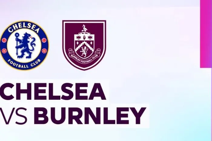 Link Live Streaming Chelsea vs Burnley di Liga Primer Inggris