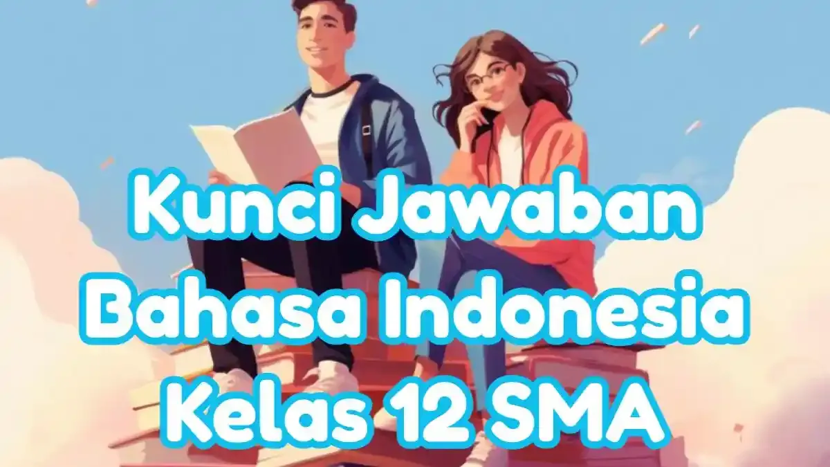 Kunci Jawaban UAS Bahasa Indonesia Kelas 12 Semester 1