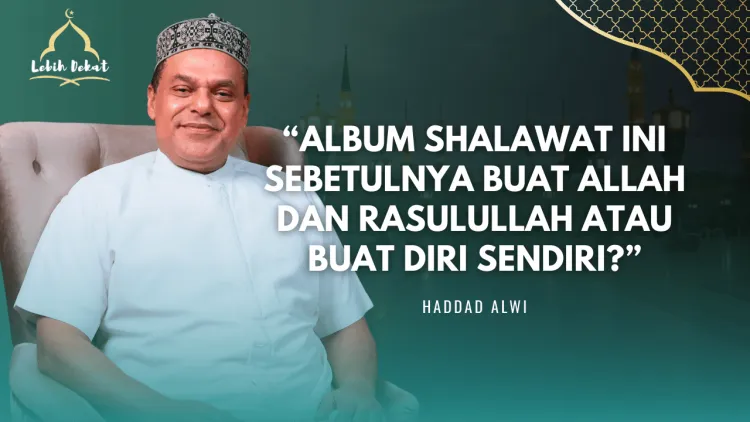 Haddad Alwi: Refleksi Spiritual di Balik Lagu Al-I'tiraf