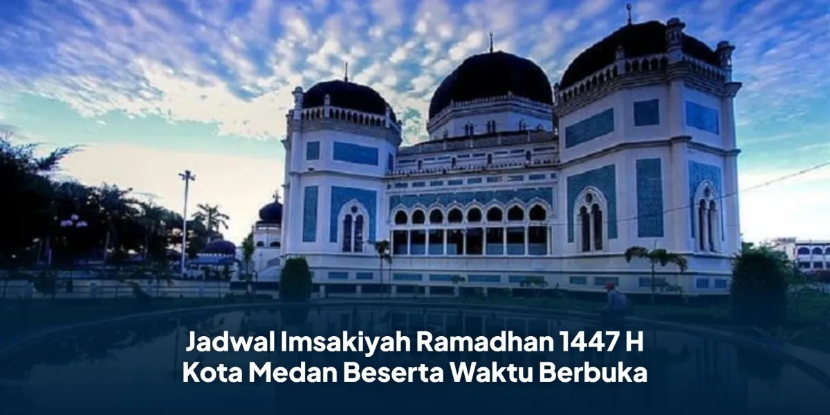 Jadwal Imsakiyah dan Waktu Berbuka Puasa Ramadhan 1447 H di Kota Medan