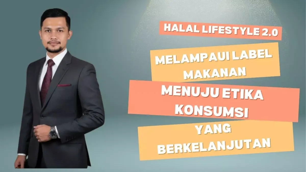 Halal Lifestyle 2.0: Gaya Hidup Berkelanjutan untuk Kebaikan Bersama