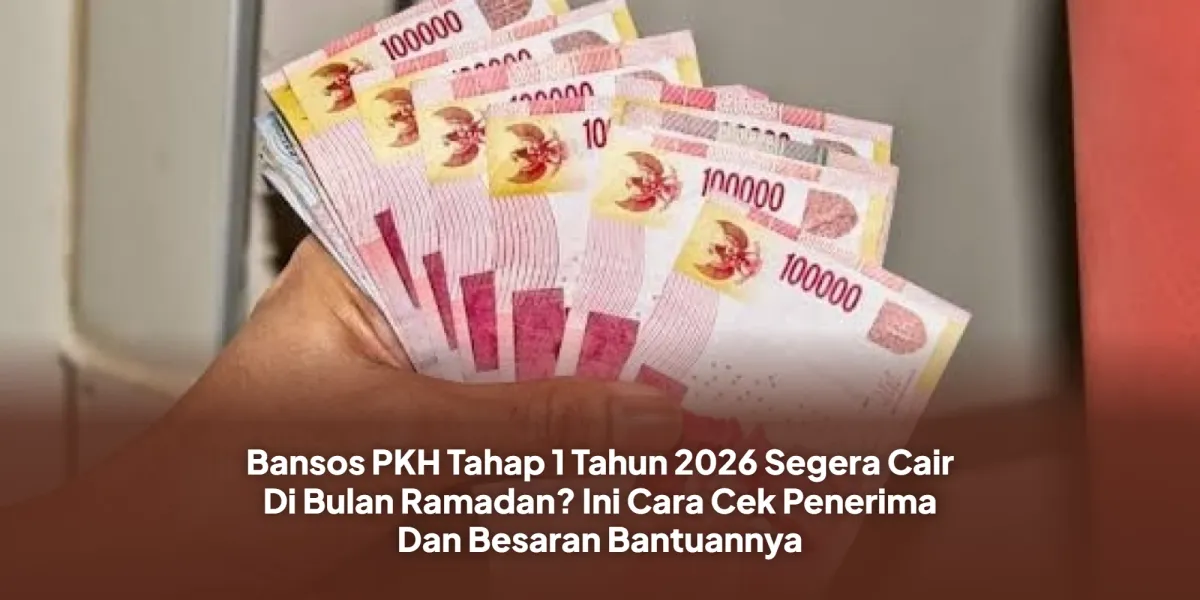 Bansos PKH 2026 Segera Cair di Bulan Ramadan, Cek Penerima dan Besar Bantuan