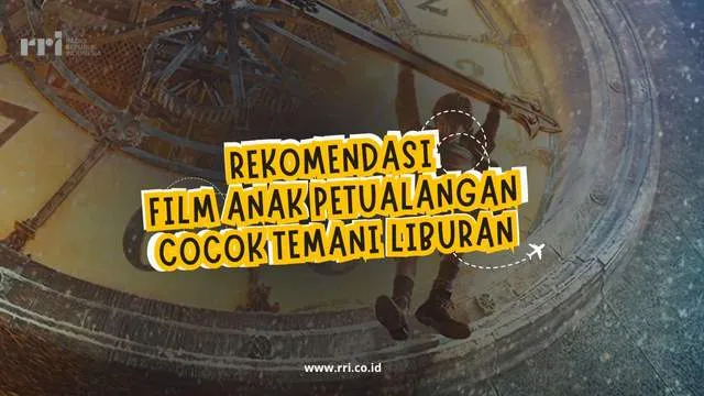 Rekomendasi Film Anak Petualangan untuk Liburan Sekolah