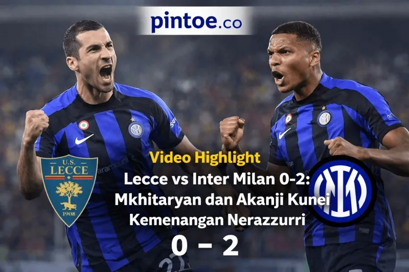 Inter Milan Raih Kemenangan 2-0 atas Lecce, Mkhitaryan dan Akanji Jadi Pahlawan