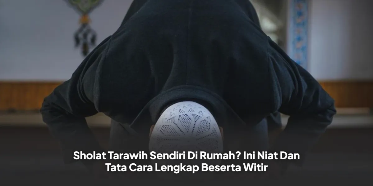 Panduan Sholat Tarawih dan Witir Sendiri di Rumah
