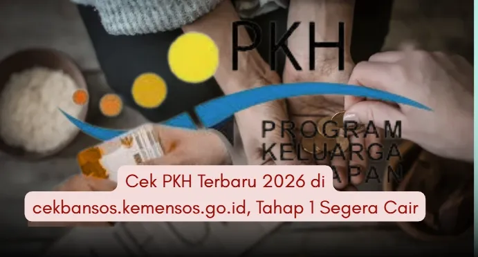 Pencairan PKH Tahap 1 2026 Segera Dimulai, Cek Status di Cekbansos