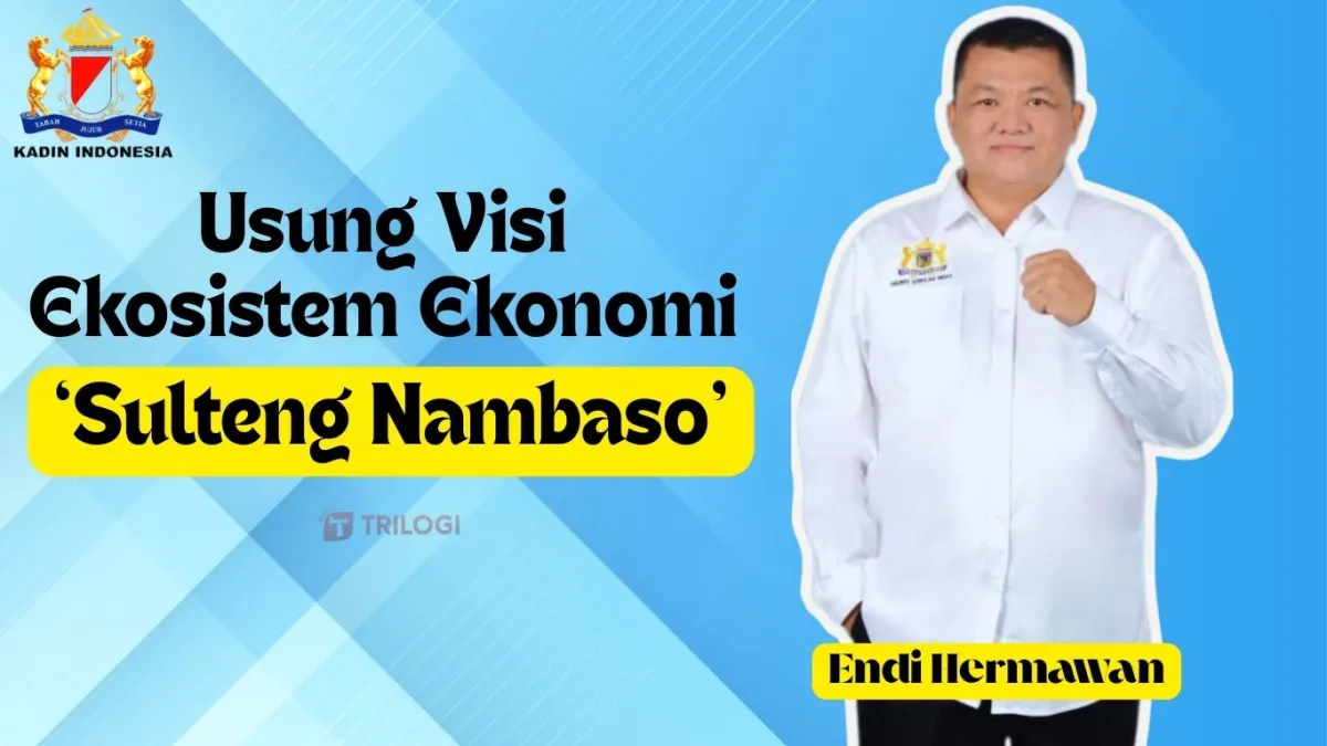Endi Hermawan Siap Maju Sebagai Calon Ketua Kadin Sulteng dengan Visi Ekosistem Ekonomi Nambaso