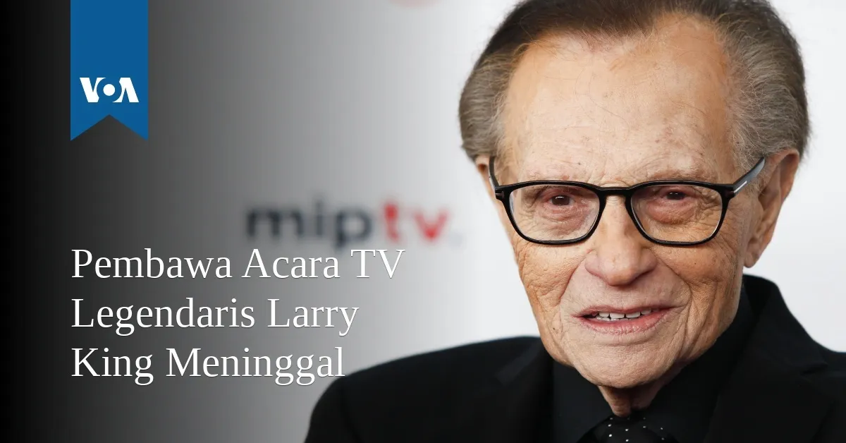 Larry King, Legenda Wawancara TV, Meninggal Dunia di Usia 87 Tahun