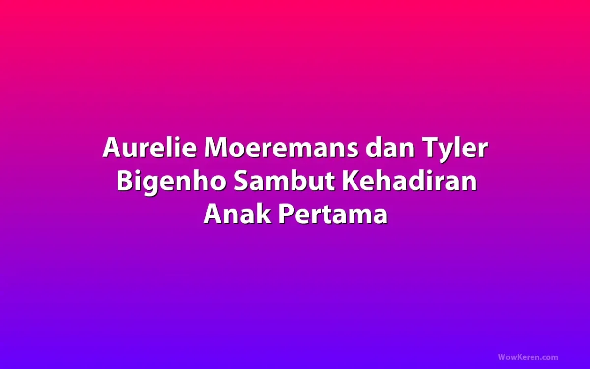 Aurelie Moeremans dan Tyler Bigenho Resmi Jadi Orang Tua