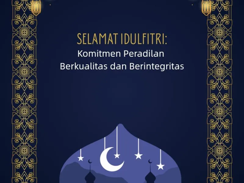 Refleksi Idulfitri: Memperkuat Integritas dan Kualitas Peradilan
