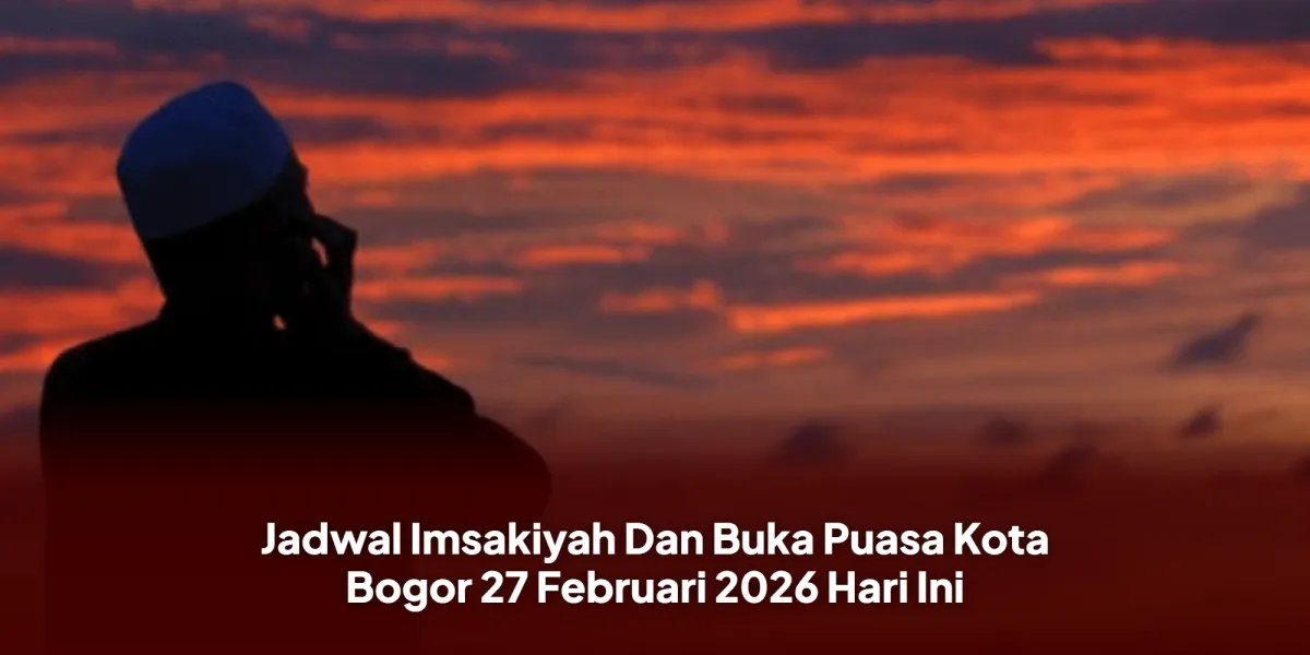 Jadwal Imsak dan Berbuka Puasa Bogor 27 Februari 2026
