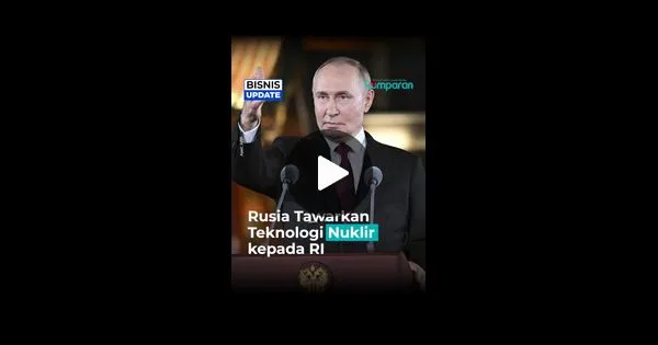 Rusia Tawarkan Kerja Sama Teknologi Nuklir untuk Indonesia